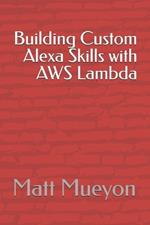 Building Custom Alexa Skills with AWS Lambda