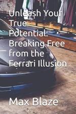 Unleash Your True Potential: Breaking Free from the Ferrari Illusion