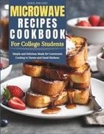 Quick and Easy Microwave Recipes Cookbook for College Students: Simple and Delicious Meals for Convenient Cooking in Dorms and Small Kitchens