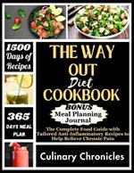 The Way Out Diet Cookbook: The Complete Food Guide with Tailored Anti-Inflammatory Recipes to Help Relieve Chronic Pain