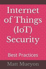 Internet of Things (IoT) Security: Best Practices