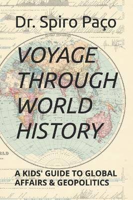 Voyage through World History: A Kids' Guide to Global Affairs & Geopolitics - Spiro Pa?o - cover