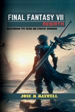 Final Fantasy VII: REBIRTH: Walkthrough Tips Tricks and Strategy Guidebook
