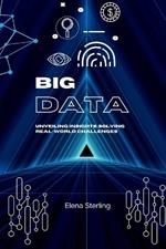 Big Data: Unveiling Insights, Solving Real-World Challenges
