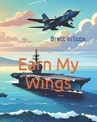 Earn My Wings - Brett Wilcox - cover