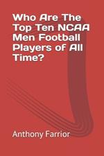 Who Are The Top Ten NCAA Men Football Players of All Time?