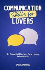 Communication Skills for Lovers: An Essential Element for a Happy Relationship