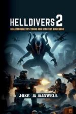 Helldivers 2: Walkthrough Tips Tricks and Strategy Guidebook