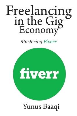 Freelancing in the Gig Economy: Mastering Fiverr - Yunus Baaqi - cover