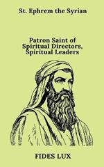 St. Ephrem the Syrian: Patron Saint of Spiritual Directors, Spiritual Leaders