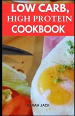 Low Carb, High Protein Cookbook: Flavorful Recipes for Optimal Health and Sustained Energy