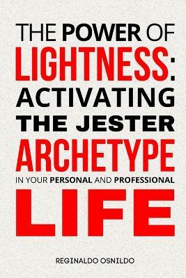 The Power of Lightness: Activating the Jester Archetype in Your Personal and Professional Life - Reginaldo Osnildo - cover