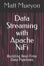 Data Streaming with Apache NiFi: Building Real-Time Data Pipelines