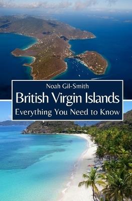 British Virgin Islands: Everything You Need to Know - Noah Gil-Smith - cover