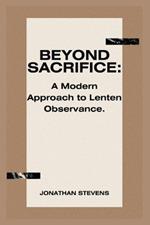 Beyond Sacrifice: A Modern Approach to Lenten Observance
