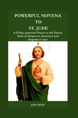 Powerful Novena to St. Jude: 9- Days Powerful Prayer guide to Spiritual Healing through St. Jude's Intercession for Impossible Situations (Powerful Catholic Novena miraculous Prayers) - Jane Heiss - cover