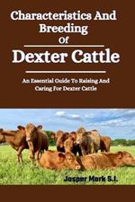 Characteristics And Breeding Of Dexter Cattle: An Essential Guide To Raising And Caring For Dexter Cattle