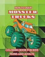 How to Draw Monster Trucks. Coloring Book for Kids Teens and Adults: Good Gift Idea for Lovers of Heavy-duty Vehicles
