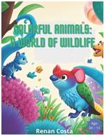 Colorful Animals: A World of Wildlife