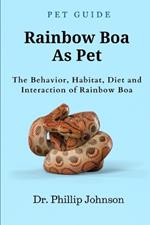 Rainbow Boa As Pet: The Behavior, Habitat, Diet and Interaction of Rainbow Boa
