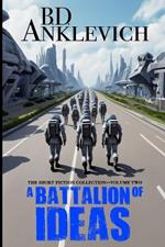 A Battalion of Ideas: The Short Fiction Collection, Volume Two
