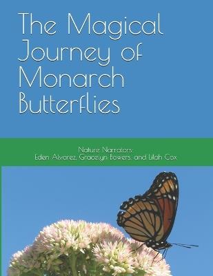 The Magical Journey of Monarch Butterflies - Eden Alvarez,Gracelyn Bowers,Lilah Cox - cover