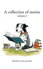 A collection of stories: volume I