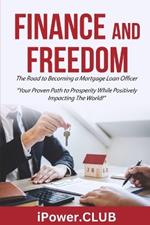 FINANCE and FREEDOM: The Road to Becoming a Mortgage Loan Officer