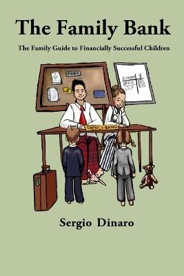 The Family Bank: The Family Guide to Financially Successful Children - Sergio Dinaro - cover