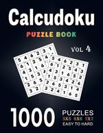 Calcudoku Puzzle Book: 1000 Easy to Hard (5x5, 6x6, 7x7) Large Print With Full Solutions - Volume 4 ( Logic Puzzles Series )