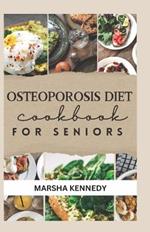 osteoporosis diet cookbook for seniors: The Complete Guide to Delicious Calcium-Rich Recipes and Exercises for Strong Bones