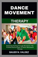 Dance Movement Therapy: Exploring Healing through Movement: The Transformative Power of Dance Movement Therapy
