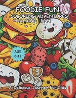 Foodie Fun Coloring Advenures: A Delicious Journey For Kids Age 6-12