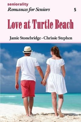 Love at Turtle Beach: A Large Print Light Romance for Seniors - Jamie Stonebridge,Chrissie Stephen,Seniorality - cover