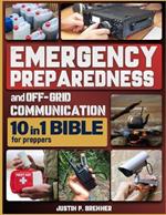 Emergency Preparedness and Off-Grid Communication Bible for Preppers: [10 Books in 1] The Ultimate Survival Guide When the Grid Goes Down
