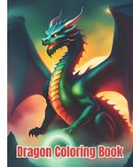 Dragon Coloring Book For Boys, Girls: Whimsical Lovable Super Adorable Dragon Illustrations Coloring Pages for Kids, Teens and Adults for Relaxation and Anxiety Relief