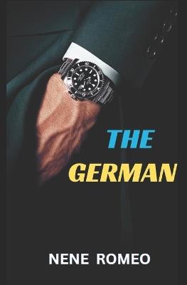 The German: A Billionaire Erotic Romance Novel. Standalone. - Nene Romeo - cover