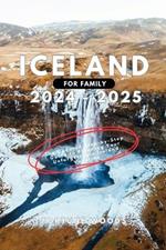 IceLand for Family 2024-2025: The Updated Step-by-Step Guide to Planning Your Unforgettable Iceland Vacation