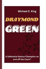 Draymond Green: A Defensive Genius-Champion on and off the Court