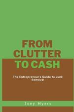 From Clutter to Cash: The Entrepreneur's Guide to Junk Removal
