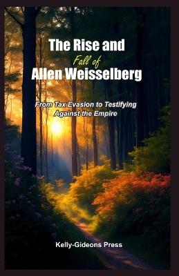 The Rise and Fall of Allen Weisselberg: From Tax Evasion to Testifying Against the Empire - Kelly-Gideons Press - cover