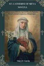 St. Catherine of Siena Novena: Patron saint of Nurses, Against fire, Firefighters, Illness's, Sexual temptation, Miscarriages