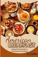 American Breakfast: A Step-by-Step Guide to Crafting Morning Magic