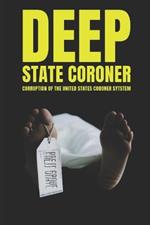 Deep State Coroner: Corruption At The Los Angeles Coroner's Office, The JFK Autopsy, and The Boys On The Tracks