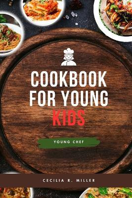 Cookbook for Young Kids: Young chef - Cecilia R Miller - cover