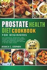 Prostate Health Diet Cookbook for Beginners: Explore The Essential Nutrients And Dietary Strategies To Support Prostate Health