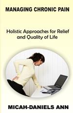 Managing Chronic Pain: Holistic Approaches for Relief and Quality of Life