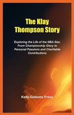 The Klay Thompson Story: Exploring the Life of the NBA Star, From Championship Glory to Personal Passions and Charitable Contributions