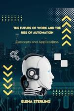 The Future of Work and the Rise of Automation: Concepts and Applications