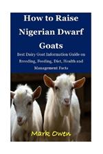 How to Raise Nigerian Dwarf Goats: Best Dairy Goat Information Guide on Breeding, Feeding, Diet, Health and Management Facts